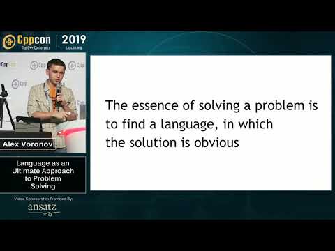 Language as an Ultimate Approach to Problem Solving - Alex Voronov - CppCon 2019
