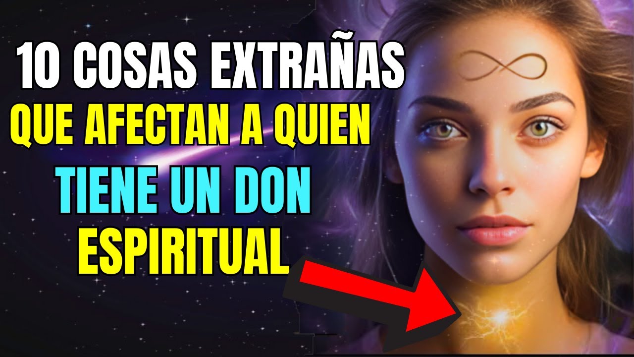 Las PERSONAS con un DON ESPIRITUAL se ven AFECTADAS por estas 10 COSAS EXTRAÑAS