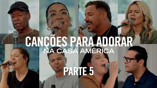 CANÇÕES para ADORAR 5 | 40 minutos de louvor Na Casa América (OCDI)