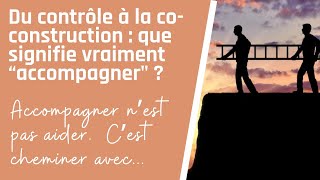 Du contrôle à la co-construction : que signifie vraiment "accompagner"?