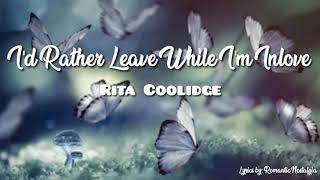 I&#39;d Rather Leave While I&#39;m In Love - Rita Coolidge(Lyrics)
