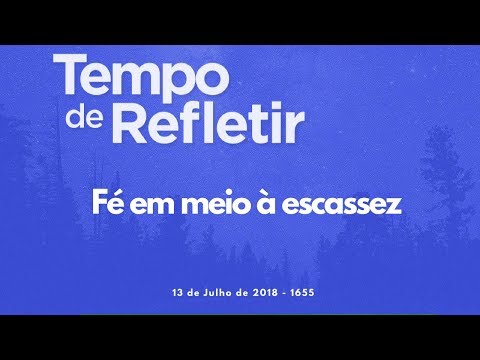 Tempo de Refletir 1655 - Fé em meio à escassez