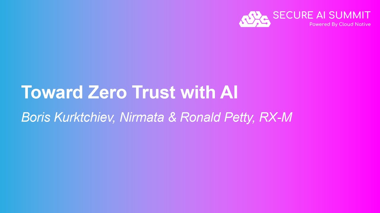 Toward Zero Trust with AI - Boris Kurktchiev, Nirmata & Ronald Petty, RX-M