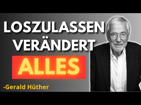 Wie du endlich loslassen kannst – und inneren Frieden findest | Gerald Hüther