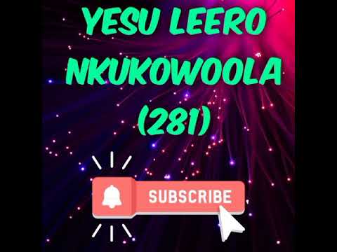 YESU LEERO NKUKOWOOLA. BY. TONIC MELODIES CHOIR