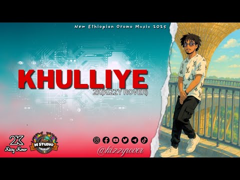 New Ethiopian Best Oromo Music | 2K (Kizzy) | Khulliye | 2025 @kizzyrover