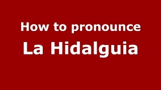 How to pronounce La Hidalguia