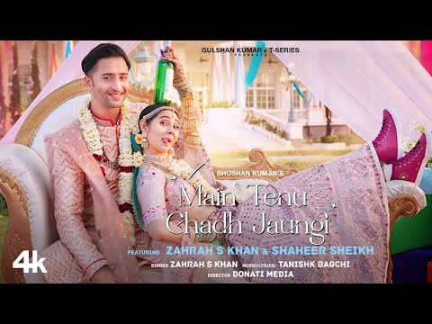 Main Tenu Chadh Jaungi (Official Video) Zahrah S K, Tanishk B | Shaheer Sheikh | Navjit B |Bhushan K