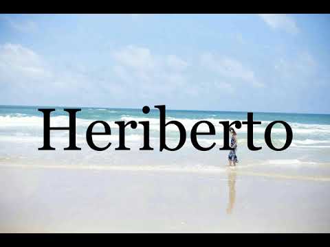 How To Pronounce Heriberto🌈🌈🌈🌈🌈🌈Pronunciation Of Heriberto
