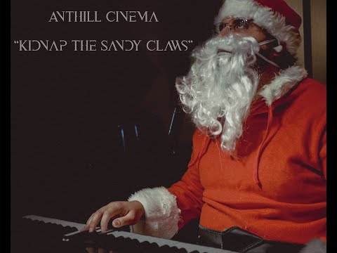 ANTHILL CINEMA - Kidnap The Sandy Claws