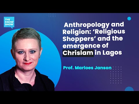 ‘Religious Shoppers’ and the emergence of Chrislam in Lagos - Prof. Marloes Janson