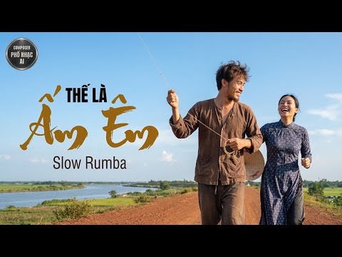 THẾ LÀ ẤM ÊM - Bản Slow Rumba Nhạc Đời Sâu Sắc Cho Những Ai Đang Tìm Kiếm Sự Bình An | Chẳng cần gì…