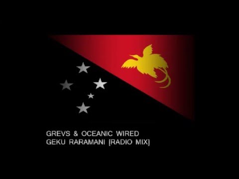 GREVS & OCEANIC WIRED - GEKU RARAMANI (PNG MUSIC)