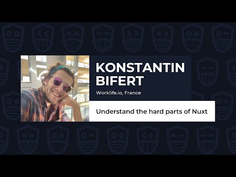 Understand the hard parts of Nuxt - Konstantin BIFERT, Vue.js Live 2021