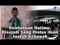 Rendahkan Hatimu Bisajadi Yang Diatas Akan Jatuh Kebawah Ustadz Abdul Somad