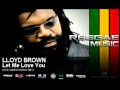 Lloyd Brown - Let Me Love You.mp4