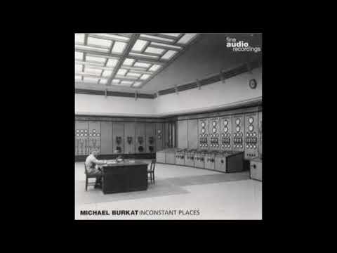 Michael Burkat ‎– Inconstant Places (Full Album) 2001