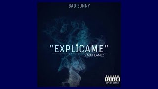 Explícame - Bad Bunny, Mat Lanez  LETRA