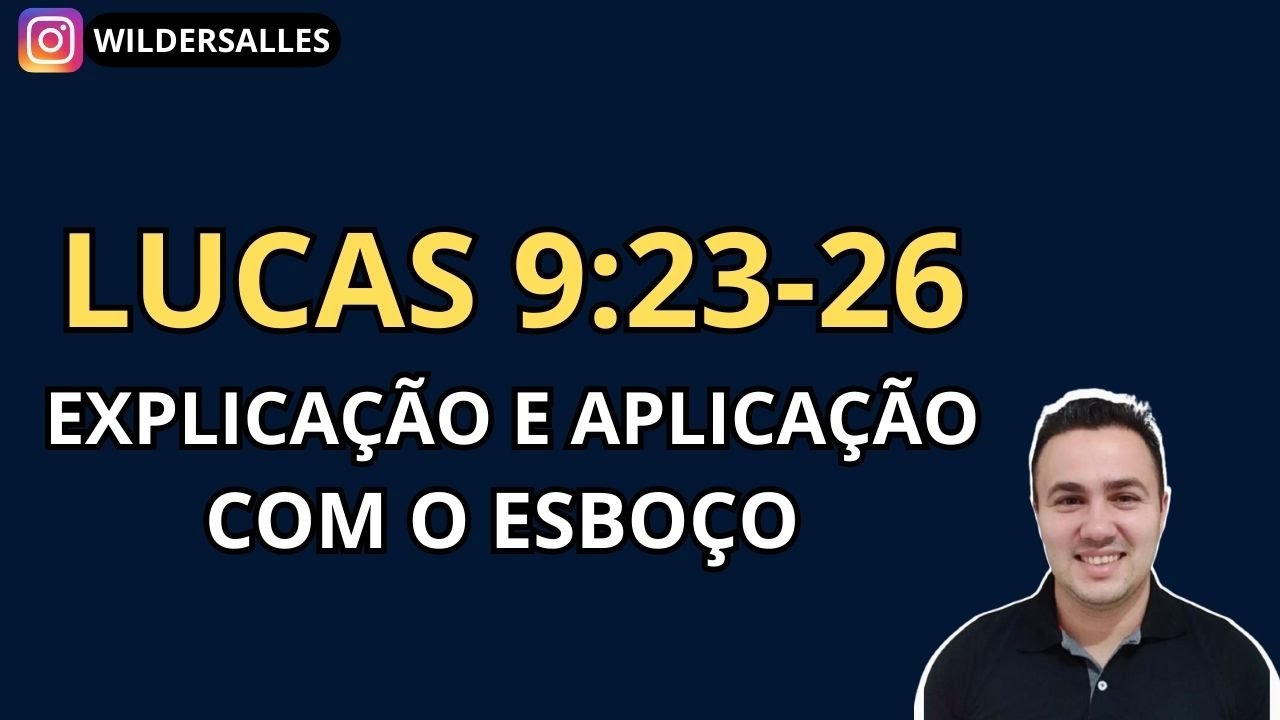 LUCAS 9:23-26 EXPLICAÇÃO E APLICAÇÃO FÁCIL