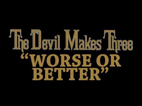 The Devil Makes Three - Worse Or Better [Audio Stream]