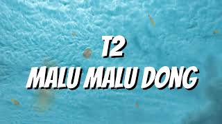 Download lagu T2 - Malu Malu Dong (Lyrics) mp3