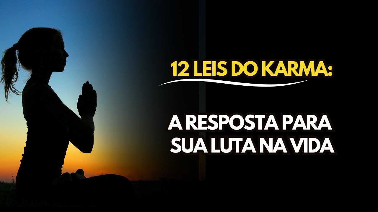 As 12 Leis do Karma Que Podem Mudar Sua Vida | Lições de Vida