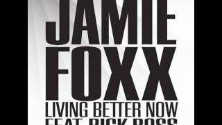 Jamie foxx feat Rick ross Livin Better Now