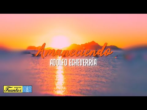Amaneciendo - Adolfo Echeverría (Video Letra) | Discos Fuentes