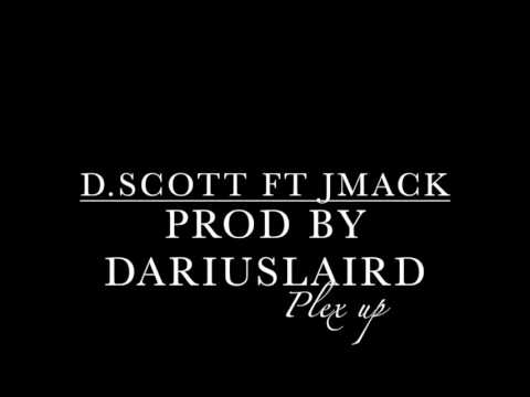 D.Scott ft Jmack - Plex up Prod by Darius laird