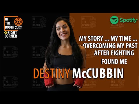 Destiny McCubbin | Overcoming My Past After Fighting Found Me | IN THE BOOTH: FIGHT CORNER