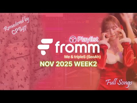 💌 Fromm Playlist 🎧 · Nov 2025 Week 2 | Me & tripleS (SeoAh) ✨