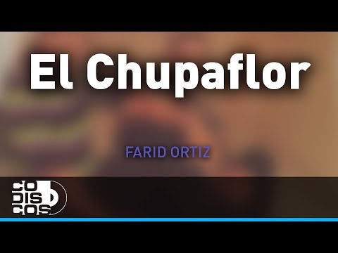 El Chupaflor, Farid Ortiz y Negrito Osorio - Audio