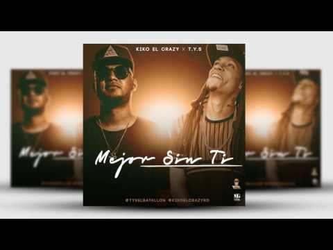Kiko el Crazy ft T.Y.S - Mejor Sin Ti | Audio Oficial
