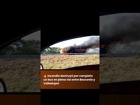 🔥 Incendio destruyó por completo un bus en plena vía entre Bosconia y Valledupar #noticias
