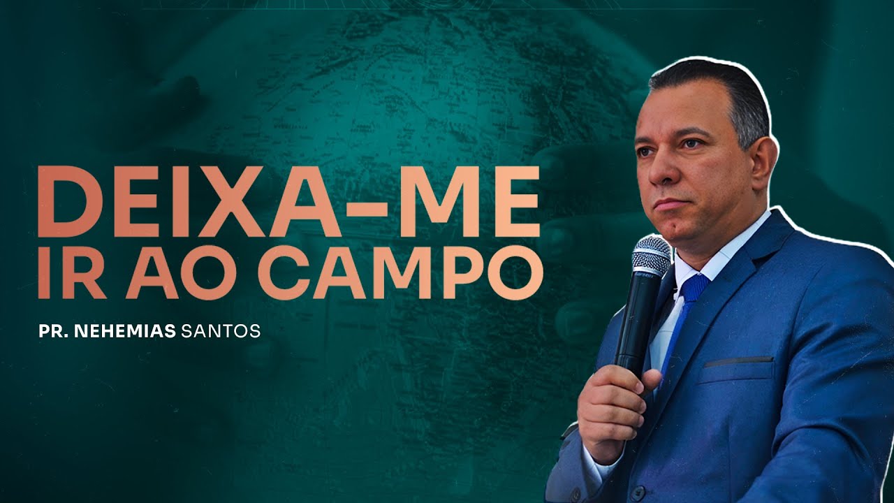 Pr. Nehemias Santos | Deixa-me ir ao Campo | Pregação Completa