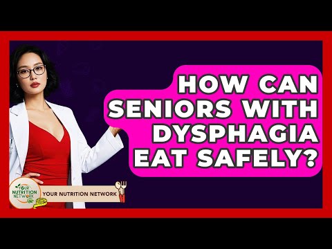 How Can Seniors With Dysphagia Eat Safely? - Your Nutrition Network