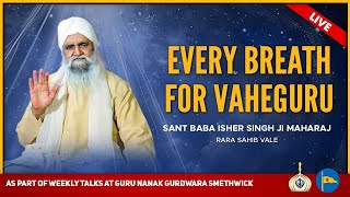 Every Breath For Vaheguru - Sant Baba Isher Singh Ji Rara Sahib wale - By Giani Jivanpal Singh Ji