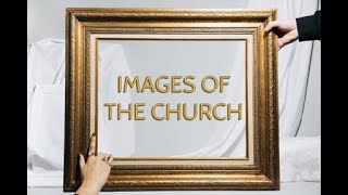 Images of the Church Pt. 2