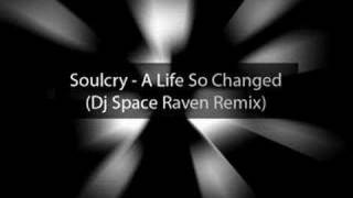 Soulcry - A Life So Changed (Dj Space Raven Remix)