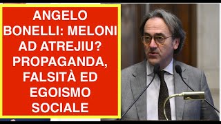 ANGELO BONELLI: MELONI AD ATREJIU? PROPAGANDA, FALSITÀ ED EGOISMO SOCIALE