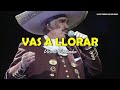 Vicente Fernández - Vas  A Llorar (Letra/Lyrics)