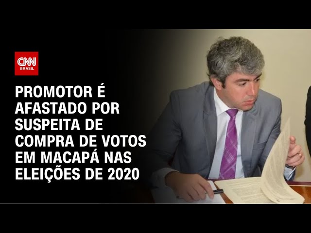 Promotor suspeito de comprar votos para o dr. Furlan em Macapá é afastado do cargo | CNN PRIME TIME