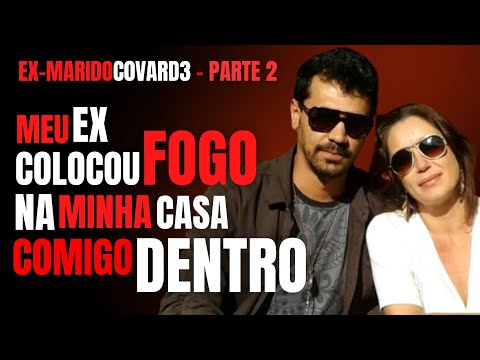 PARTE 2 - MEU EX COLOCOU FOGO NA CASA COMIGO DENTRO - CRIME POR VINGANÇA E DINHEIRO