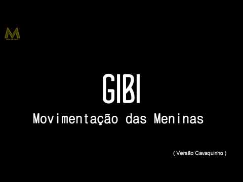 MC Gibi - Nova Movimentação das Meninas ( VERSÃO EXCLUSIVA ) CAVAQUINHO ''2014