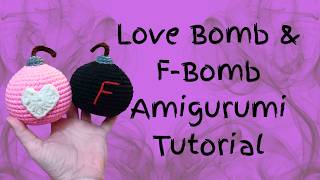 💣 Love Bomb & F-Bomb Amigurumi Crochet Tutorial 💣
