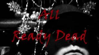 all ready dead - RIP