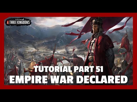 Empire War Declared | Total War: Three Kingdoms Tutorial Part 51