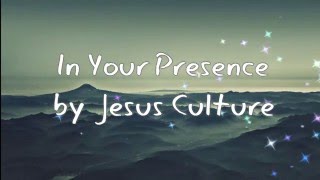 In Your Presence by Jesus Culture w/lyrics