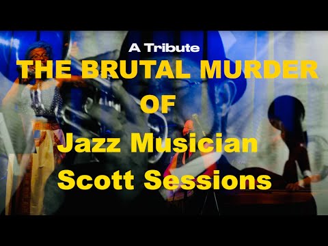 The Brutal Murder of SCOTT SESSIONS Jazz Trumpet Player with Cast Iron Queens I MUST-WATCH TRIBUTE
