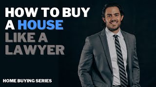 How to Buy a House Like a Lawyer: Tips and Advice
